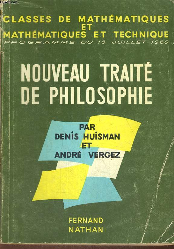 NOUVEAU TRAITE DE PHILOSOPHIE. CLASSES DE MATHEMATIQUES ET MATHEMATIQUE ET TECHNIQUE. CONFORME AU PROGRAMME DU 18 JUILLET 1960. AVANT -PROPOS DE LOUIS RAGEY. PREFACE DE JEAN ROSTAND.