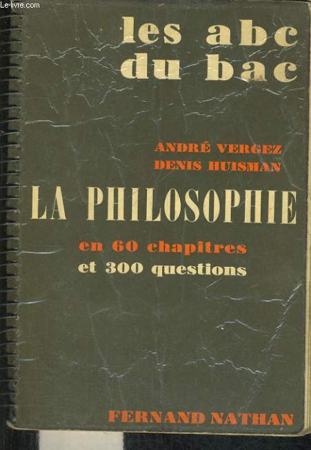 LA PHILOSOPHIE EN 60 CHAPITES ET 300 QUESTIONS. PHILOSOPHIE, SCIENCES EXPERIMENTALES, MATHEMATIQUES.