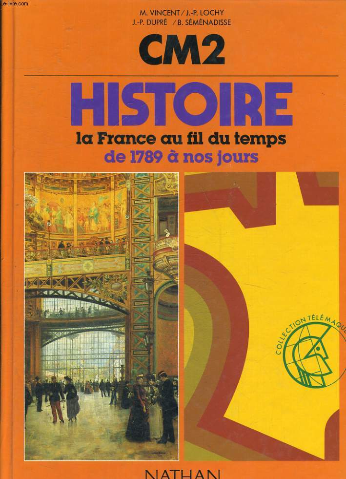 HISTOIRE CM2. LA FRANCE AU FIL DU TEMPS DE 1789 A NOS JOURS.