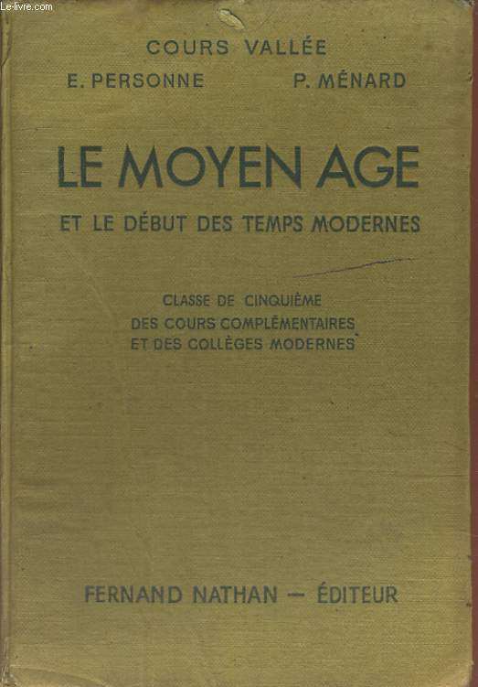 LE MOYEN AGE ET LE DEBUT DES TEMPS MODERNES. CLASSE DE CINQUIEME DES COURS COMPLEMENTAIRES ET DES COLLEGES MODERNES. (ENSEIGNEMENT MODERNE COURT) PROGRAMME DE JUILLET 1947.