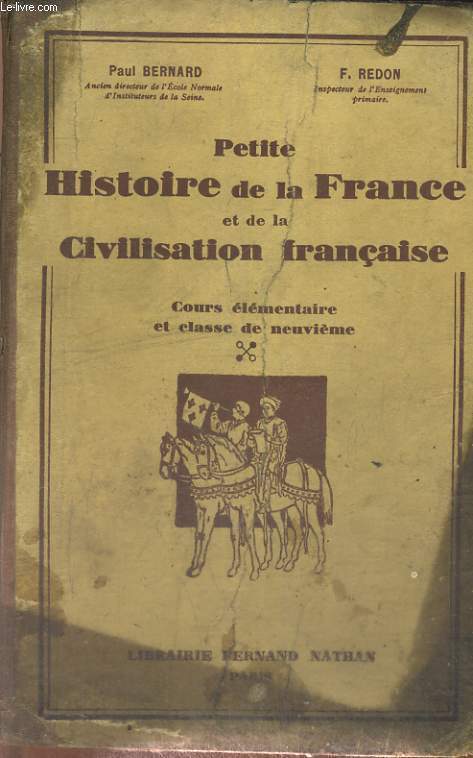 PETITE HISTOIRE DE LA FRANCE ET DE LA CIVILISATION FRANCAISE. COURS ELEMENTAIRE ET CLASSE DE NEUVIEME.