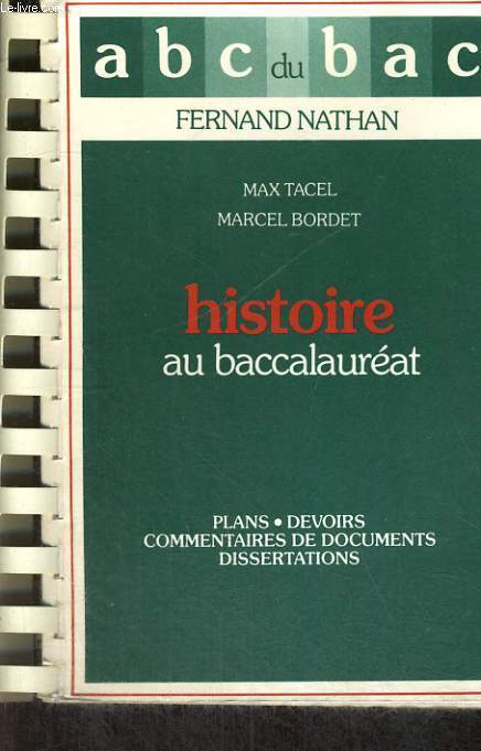 L'HISTOIRE AU BACCALAUREAT. PLANS DEVOIRS, COMMENATIRES DE DOCUMENTS ET DISSERTATIONS. NOUVELLE EDITION CONFORME A LA CIRCULAIRE DU 1er SEPTEMBRE 1977.