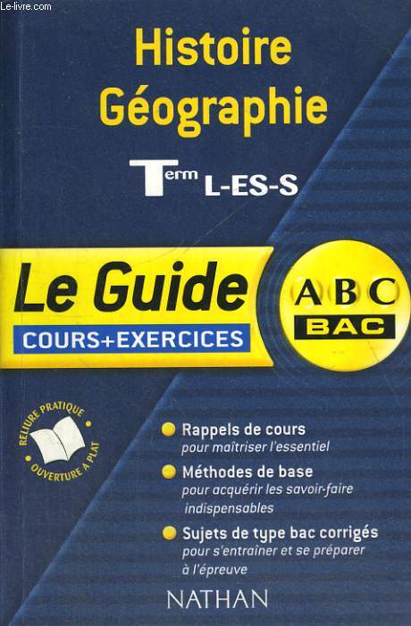 LE GUIDE COURS + EXERCICES. HISTOIRE, GEOGRAPHIE TERMINALES L, ES, S.