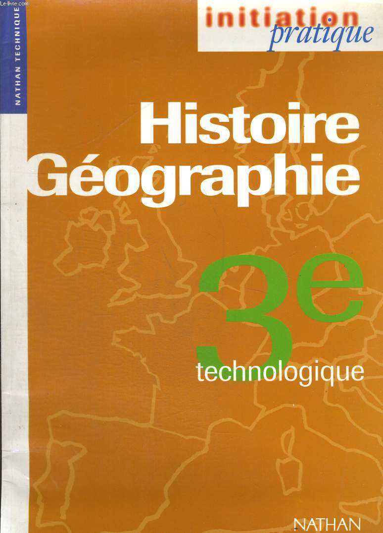 HISTOIRE, GEOGRAPHIE. 3e TECHNOLOGIQUE. INITIATION PRATIQUE
