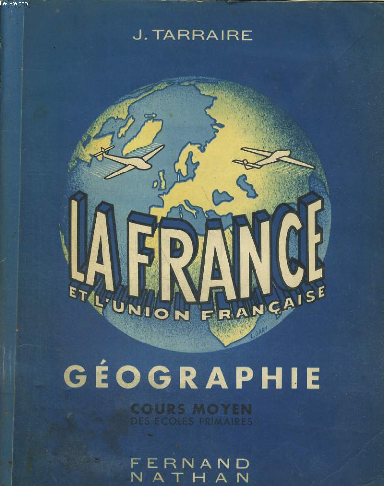 LA FRANCE ET L'UNION FRANCAISE. GEOGRAPHIE . COURS MOYEN DES ECOLES PRIMAIRES