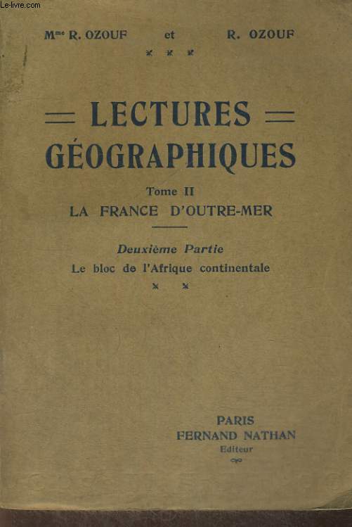LECTURES GEOGRAPHIQUES. TOME I I. LA FRANCE D'OUTRE-MER. DEUXIEME PARTIE : LE BLOC DE L'AFRIQUE CONTINENTALE.
