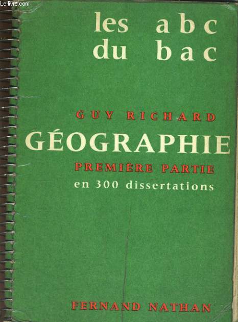 GEOGRAPHIE. PREMIERE PARTIE EN 300 DISSERTATIONS. LES ABC DU BAC.