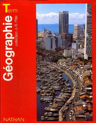 GEOGRAPHIE TERMINALES. OUVRAGE CONFORME A LA RELECTURE DU PROGRAMME DE GEOGRAPHIE TERMINALES PARUE AU B.O. DU 7 OCTOBRE 1993.