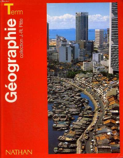 GEOGRAPHIE TERMINALES. OUVRAGE CONFORME A LA RELECTURE DU PROGRAMME DE GEOGRAPHIE TERMINALES PARUE AU B.O. DU 7 OCTOBRE 1993.