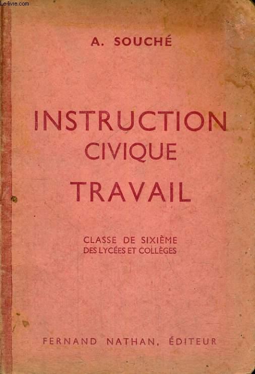 INSTRUCTION CIVIQUE. TRAVAIL. INITIATION A LA VIE CIVIQUE, SOCIALE ET ECONOMIQUE. CLASSE DE SIXIEME DES LYCEES ET COLLEGES. PROGRAMME DE 1947.