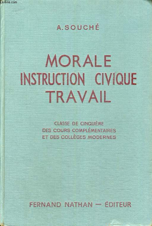 MORALE, INSTRUCTION CIVIQUE, TRAVAIL. INITIATION A LA VIE CIVIQUE, SOCIALE ET ECONOMIQUE. CLASSE DE CINQUIEME DES COURS COMPLEMENTAIRES ET DES COLLEGES MODERNES. PROGRAMME DE 1947.