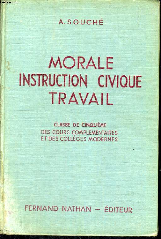 MORALE, INSTRUCTION CIVIQUE, TRAVAIL. INITIATION A LA VIE CIVIQUE, SOCIALE ET ECONOMIQUE. CLASSE DE CINQUIEME DES COURS COMPLEMENTAIRES ET DES COLLEGES MODERNES. PROGRAMME DE 1947.