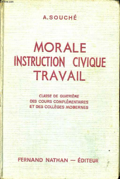 MORALE, INSTRUCTION CIVIQUE, TRAVAIL. INITIATION A LA VIE CIVIQUE, SOCIALE, ECONOMIQUE ET MORALE. CLASSE DE QUATRIEME DES COURS COMPLEMENTAIRES ET DES COLLEGES MODERNES. PROGRAMME DE 1947.