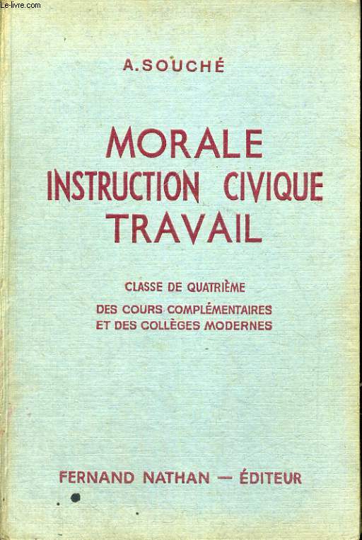 MORALE, INSTRUCTION CIVIQUE, TRAVAIL. INITIATION A LA VIE CIVIQUE, SOCIALE ET ECONOMIQUE. CLASSE DE QUATRIEME DES COURS COMPLEMENTAIRES ET DES COLLEGES MODERNES. PROGRAMME DE 1947.