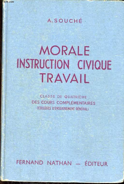 MORALE, INSTRUCTION CIVIQUE, TRAVAIL. INITIATION A LA VIE CIVIQUE, SOCIALE, ECONOMIQUE ET MORALE. CLASSE DE QUATRIEME DES COURS COMPLEMENTAIRES (COLLEGES D'ENSEIGNEMENT GENERAL. PROGRAMME DE 1947.