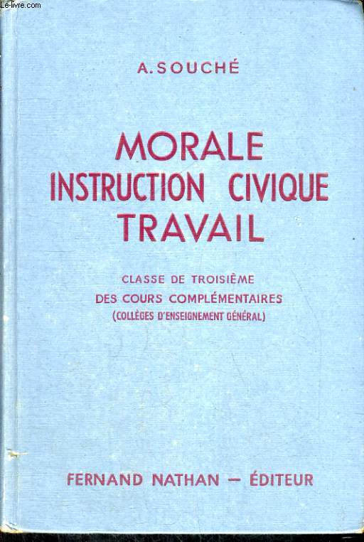 MORALE, INSTRUCTION CIVIQUE, TRAVAIL. INITIATION A LA VIE CIVIQUE, SOCIALE, ECONOMIQUE ET MORALE. CLASSE DE TROISIEME DES COURS COMPLEMENTAIRES (COLLEGES D'ENSEIGNEMENT GENERAL) . PROGRAMME DE 1947.