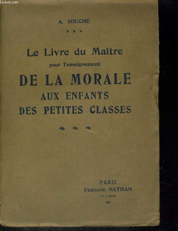 LE LIVRE DU MATRE POUR L'ENSEIGNEMENT DE LA MORALE AUX ENFANTS DES PETITES CLASSES. ECOLES MATERNELLES ET CLASSES ENFANTINES, COURS PREPARATOIRES ET COURS ELEMENTAIRES.