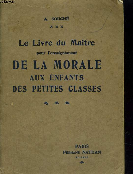 LE LIVRE DU MATRE POUR L'ENSEIGNEMENT DE LA MORALE AUX ENFANTS DES PETITES CLASSES. ECOLES MATERNELLES ET CLASSES ENFANTINES, COURS PREPARATOIRES ET COURS ELEMENTAIRES.