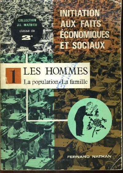 INITIATION AUX FAITS ECONOMIQUES ET SOCIAUX. I. LES HOMMES, LAPOPULATION, LA FAMILLE. 2e.