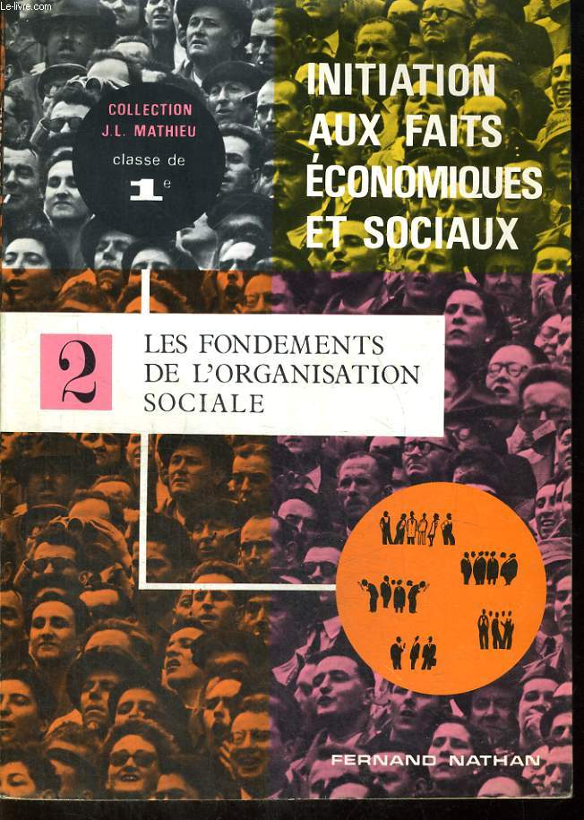 INITIATION AUX FAITS ECONOMIQUES ET SOCIAUX. TOME II. LES FONDEMENTS DE L'ORGANISATION SOCIALE. CLASSE DE 1e.