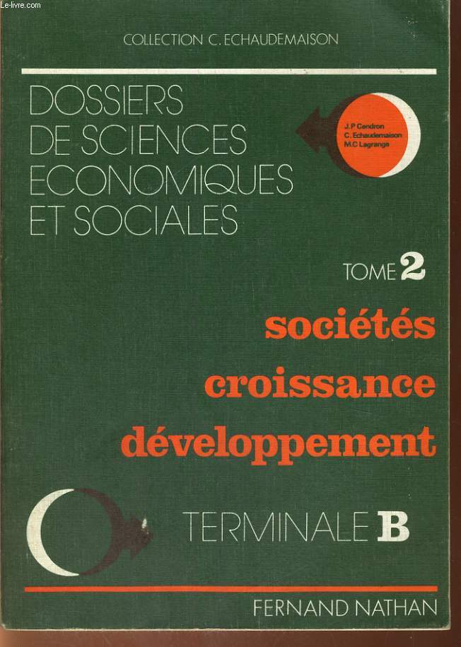 DOSSIERS DE SCIENCES ECONOMIQUES ET SOCIALES. TOME 2. SOCIETES, CROISSANCE, DEVELOPPEMENT. TERMINALES B.