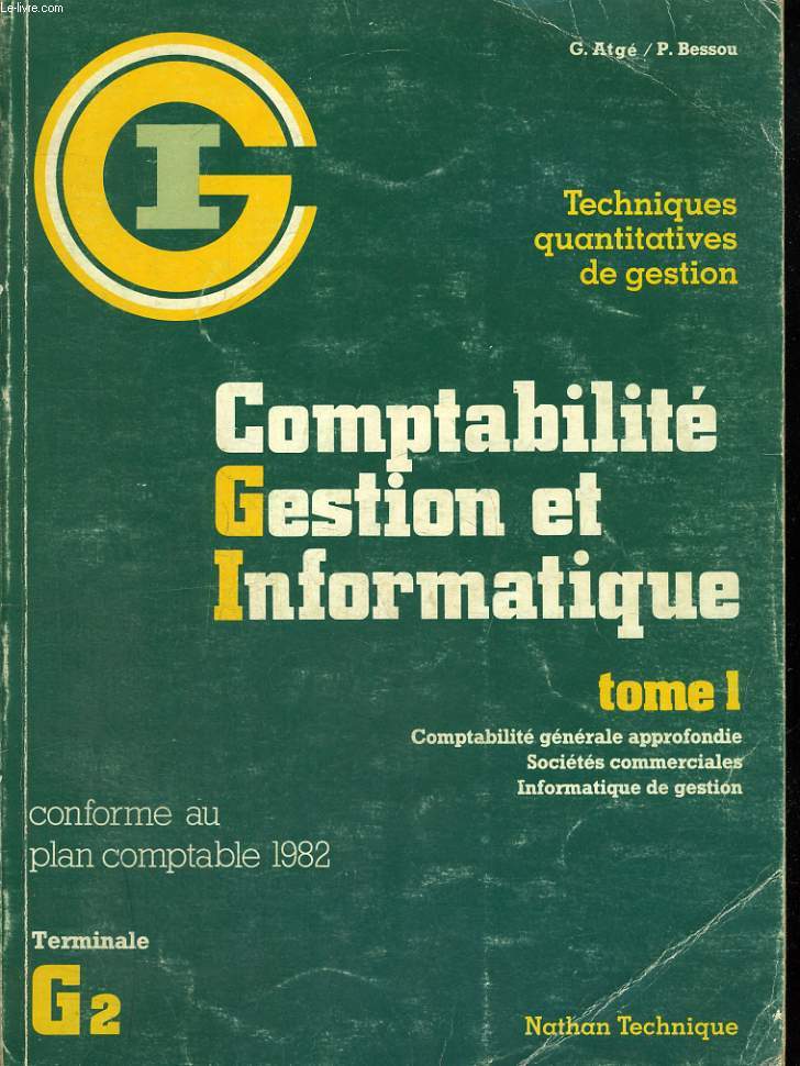 TECHNIQUES QUANTITATIVES DE GESTION. COMPATABILITE, GESTION ET INFORMATIQUE. TOME 1. COMPTABILITE GENERALE APPROFONDIE. SOCIETES COMMERCIALES. INFORMATIQUE DE GESTION. CONFORME AU PLAN COMPTABLE 1982. TERMINALE G2.
