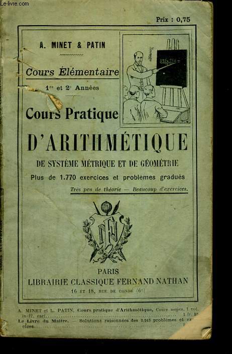 COURS PRATIQUE D'ARITHMETIQUE, DE SYSTEME METRIQUE ET GEOMETRIQUE. COURS ELEMENTAIRE 1re ET 2e ANNEE. PLUS DE 1770 EXERCICES ET PROBLEMES GRADUES.