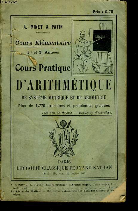 COURS PRATIQUE D'ARITHMETIQUE, DE SYSTEME METRIQUE ET GEOMETRIQUE. COURS ELEMENTAIRE 1re ET 2e ANNEE. PLUS DE 1770 EXERCICES ET PROBLEMES GRADUES.