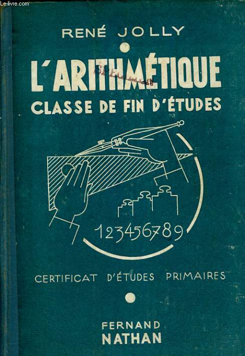 L'ARITHMETIQUE. CLASSE DE FIN D'ETUDES. NOUVEAUX PROGRAMMES 1947. PREPARATION AU CERTIFICAT D'ETUDES PRIMAIRES.
