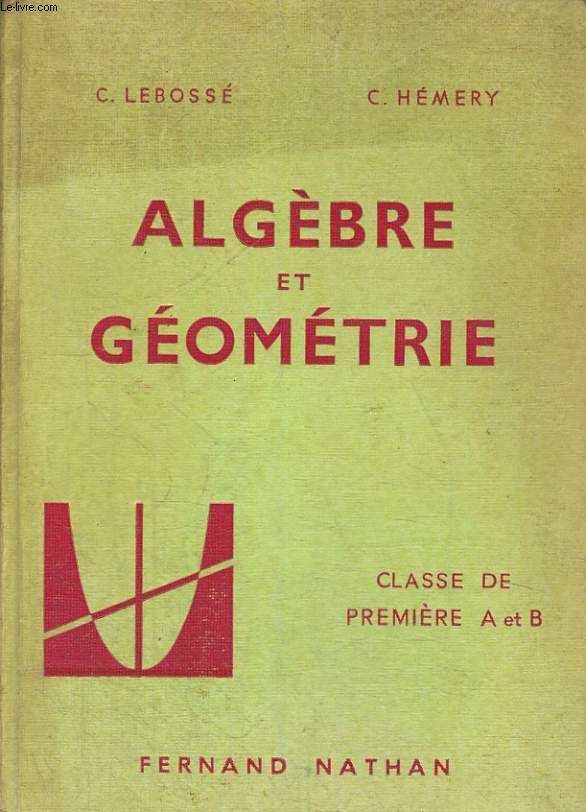 ALGEBRE ET GEOMETRIE. CLASSE DE PREMIERE A ET B. PROGRAMME 1961.