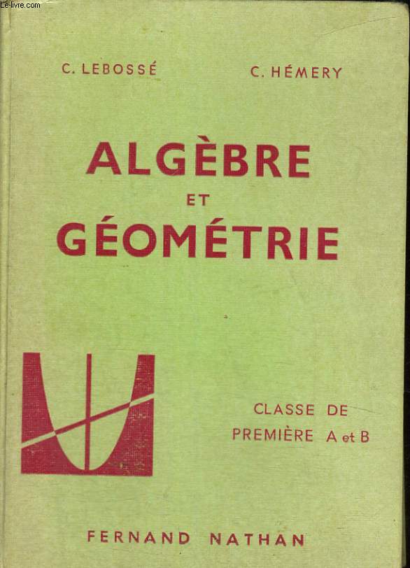 ALGEBRE ET GEOMETRIE. CLASSE DE PREMIERE A ET B. PROGRAMME 1961.
