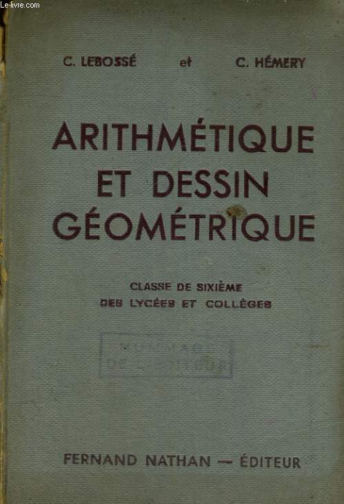 ARITHMETIQUE ET DESSIN GEOMETRIQUE. CLASSE DE SIXIEME DES COLLEGES. NOUVEAUX PROGRAMMES. 9e EDITION.