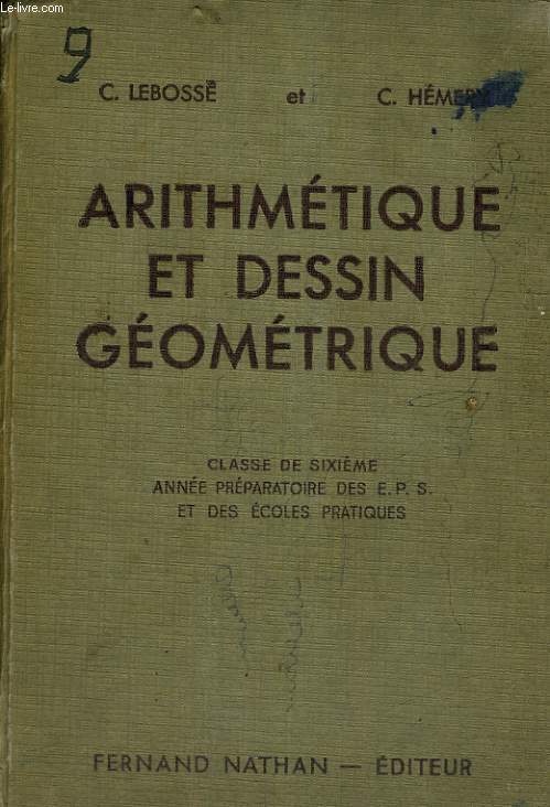 ARITHMETIQUE ET DESSIN GEOMETRIQUE. CLASSE DE SIXIEME ANNEE PREPARATOIRE DES E.P.S. ET DES ECOLES PRATIQUES. PROGRAMME DU 30 AOUT 1937.