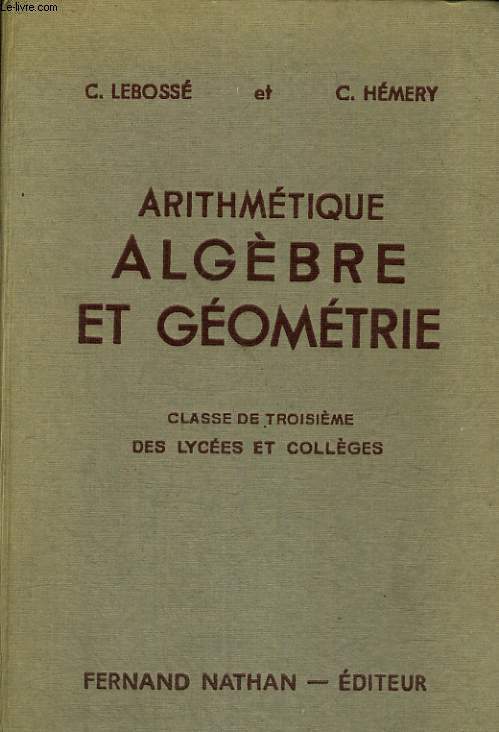 ARITHMETIQUE, ALGEBRE ET GEOMETRIE. CLASSE DE TROISIEME DES LYCEES ET COLLEGES. 9e EDITION.