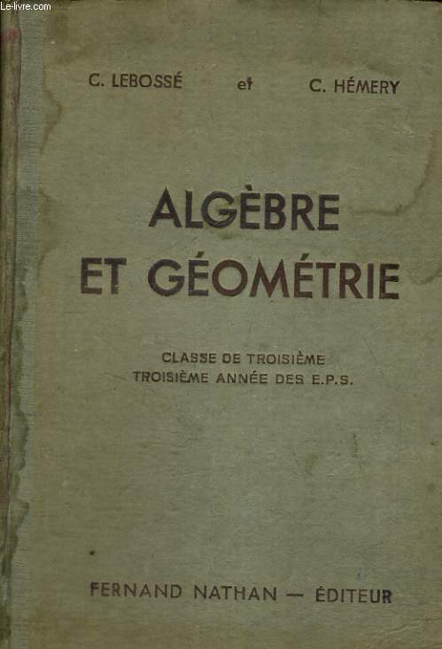 ALGEBRE ET GEOMETRIE. CLASSE DE TROISEME. 3e ANNEE DES E.P.S. ET DES COURS COMPLEMENTAIRES. PROGRAMMES DU 14 AVRIL 1938. 4e EDITION.