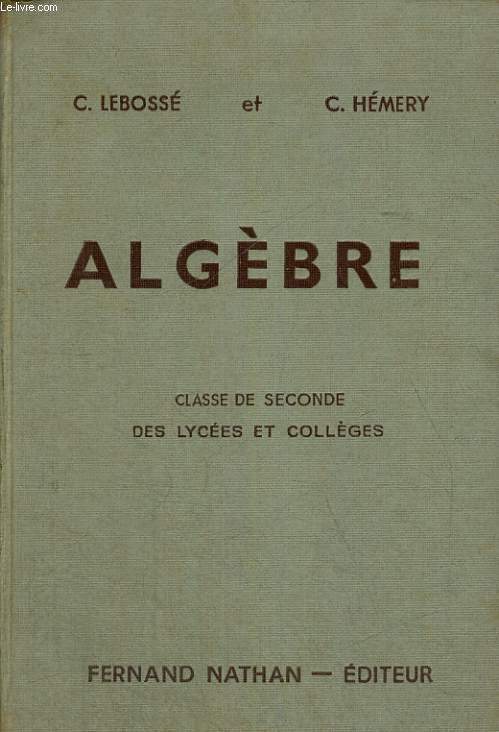 ALGEBRE. CLASSE DE SECONDE DES LYCEES ET COLLEGES. PROGRAMME 1947. 3e EDITION.