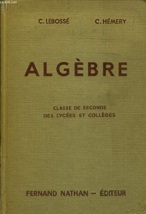 ALGEBRE. CLASSE DE SECONDE DES LYCEES ET COLLEGES. PROGRAMME 1947. 15e EDITION.