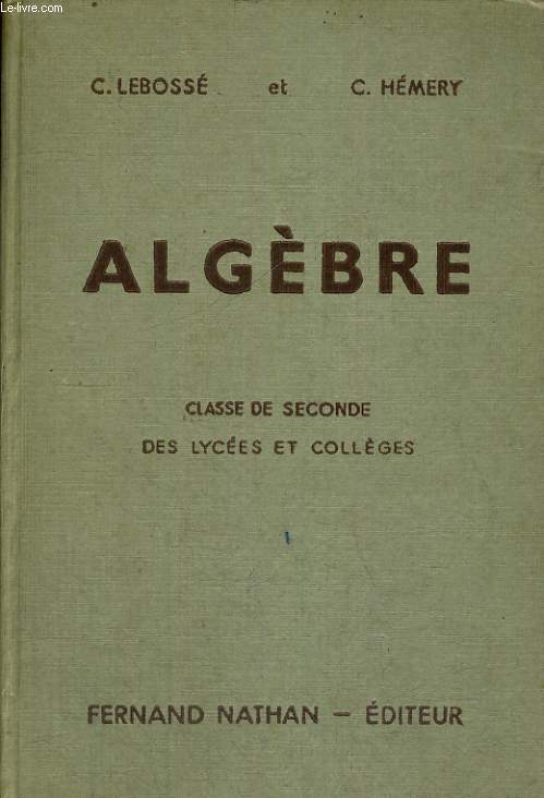 ALGEBRE. CLASSE DE SECONDE DES LYCEES ET COLLEGES. PROGRAMME 1947. 3e EDITION.