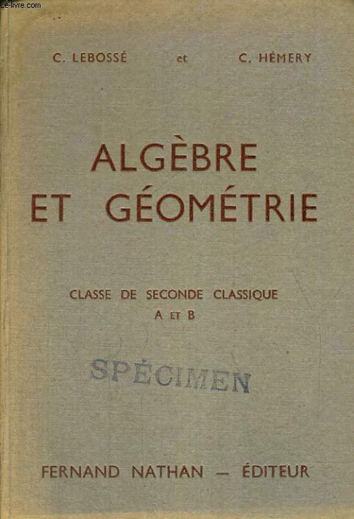 ALGEBRE ET GEOMETRIE. CLASSE DE SECONDE CLASSIQUE A ET B. PROGRAMME 1947.