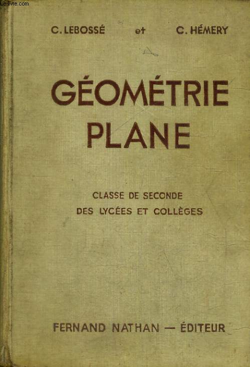 GEOMETRIE PLANE. CLASSE DE SECONDE DES LYCEES ET COLLEGES. PROGRAMME 1947. 4e EDITION.
