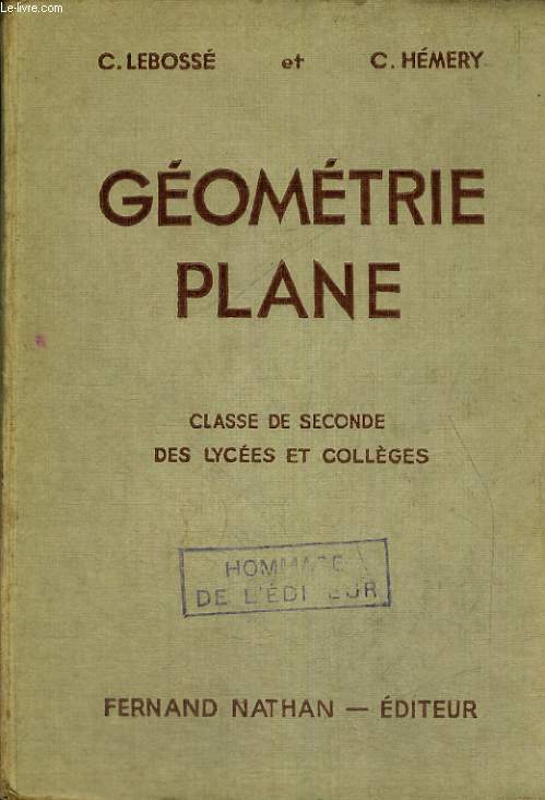 GEOMETRIE PLANE. CLASSE DE SECONDE DES LYCEES ET COLLEGES. PROGRAMME 1947. 3e EDITION.