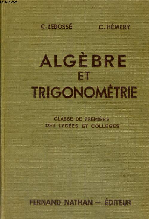 ALGEBRE ET TRIGONOMETRIE. CLASSE DE PREMIERE DES LYCEES ET COLLEGES. PROGRAMME 1947.