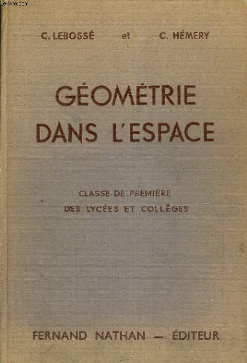 GEOMETRIE DANS L'ESPACE. CLASSE DE PREMIERE DES LYCEES ET COLLEGES. PROGRAMME DE 1947.