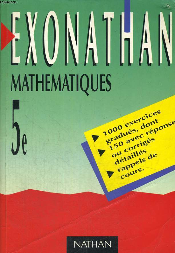 EXONATHAN. MATHEMATIQUES. CINQUIEME. 1000 EXERCICES GRADUES, DONT 150 AVEC REPONSES OU CORRIGES DETAILLES. RAPPELS DE COURS.