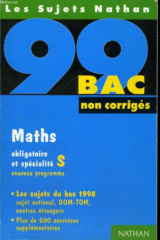 LES SUJETS NATHAN NO CORRIGES. BAC 99. MATHS OBLIGATOIRE ET SPECIALITE S.