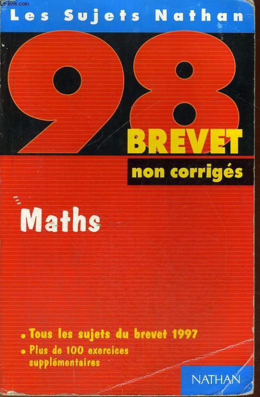 LES SUJETS NATHAN NON CORRIGES. MATHS. BREVET 98.