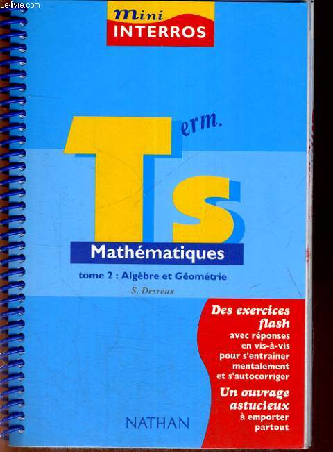 MINI INTERROS. MATHEMATIQUES TERMINALE S. TOME 2 : ALGEBRE ET GEOMETRIE.