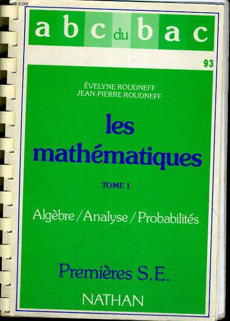 LES MATHEMATIQUES TOME 1 : ALGEBRE, ANALYSE, STATISTIQUES. PREMIERE S.E