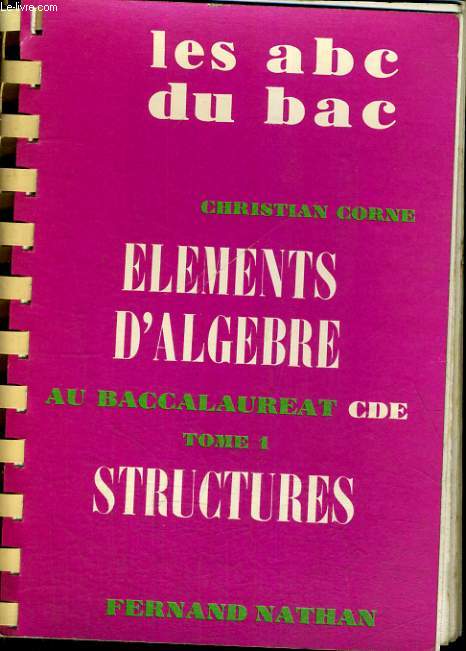ELEMENTS D'ALGEBRE. TOME I. STRUCTURES. EDITION 1971. BACCALAUREAT CDE.