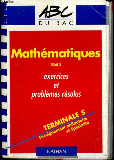 MATHEMATIQUES TOME 2. EXERCICES ET PROBLEMES RESOLUS. TERMINALE S. ENDEIGNEMENT OBLIGATOIRE ET SPECIALISE.